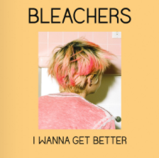 I Wanna Get Better By Bleachers